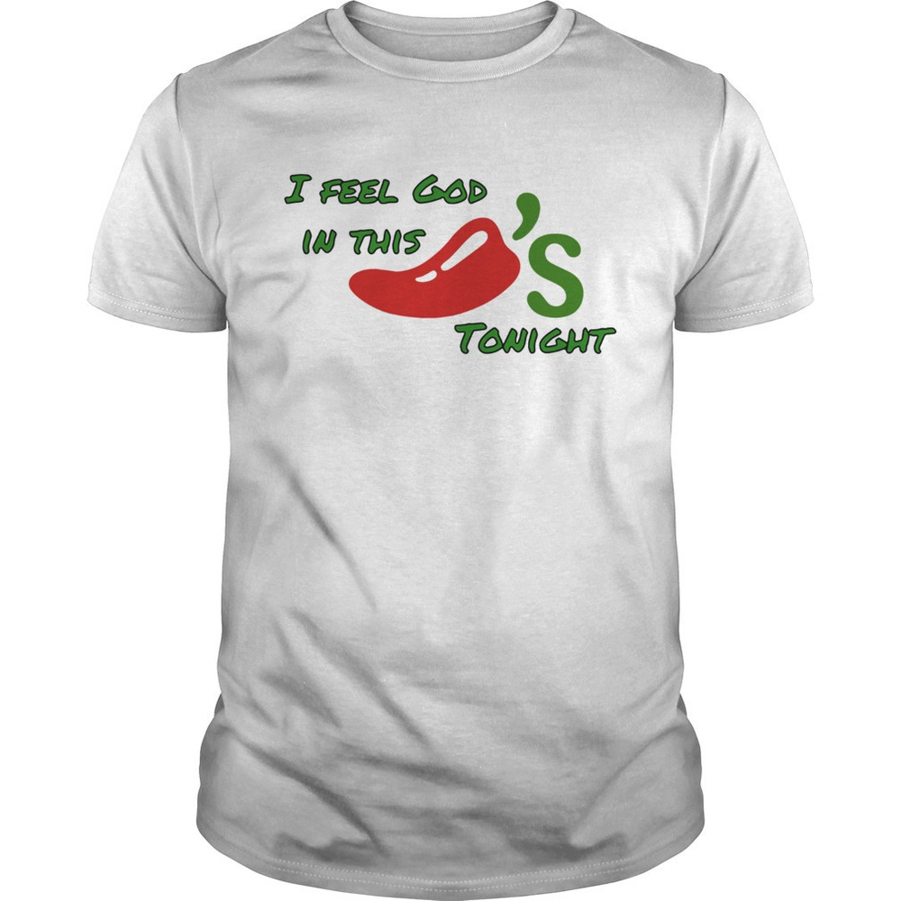 I Feel God In This Chilis Tonight Shirt